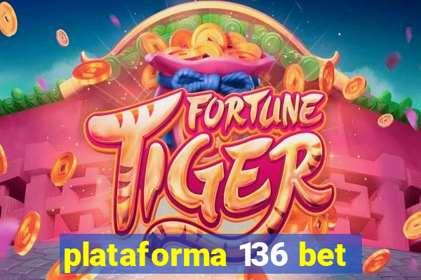 plataforma 136 bet