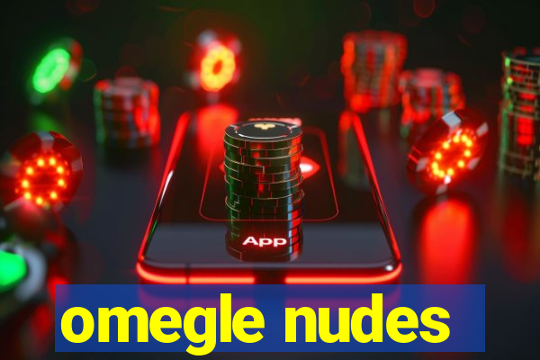 omegle nudes