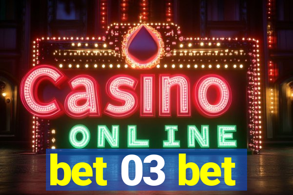 bet 03 bet