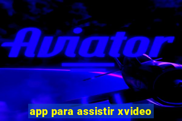 app para assistir xvideo