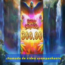 chamada de video acompanhante
