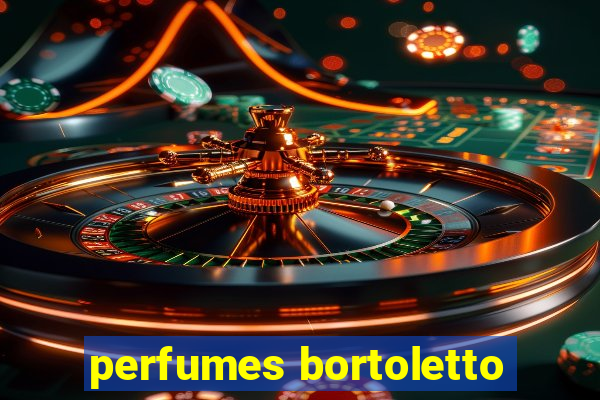 perfumes bortoletto
