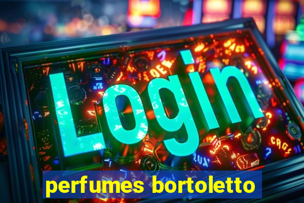 perfumes bortoletto