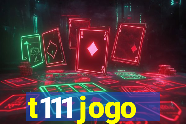 t111 jogo