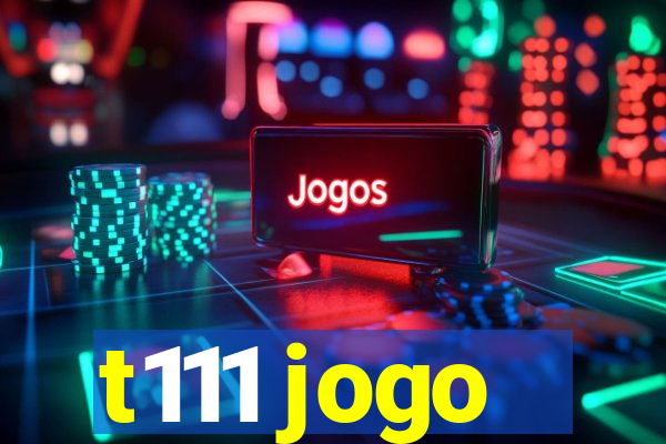 t111 jogo