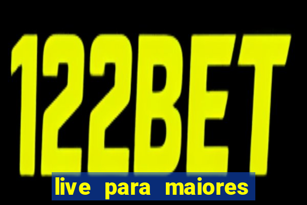 live para maiores de 18