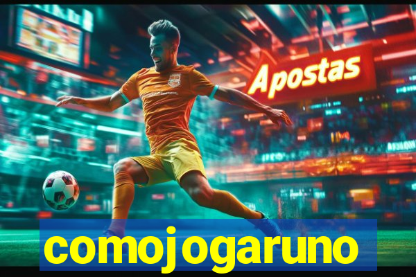 comojogaruno