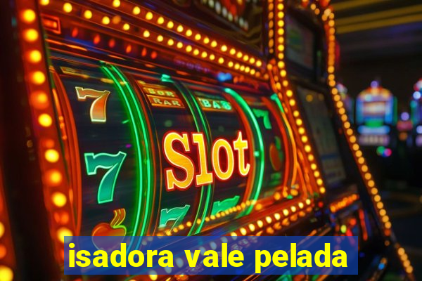 isadora vale pelada