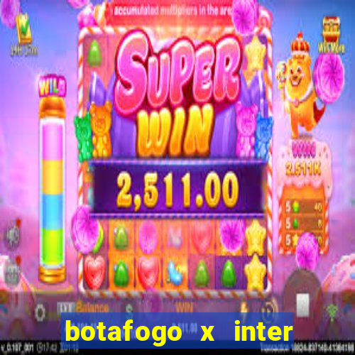 botafogo x inter onde assistir