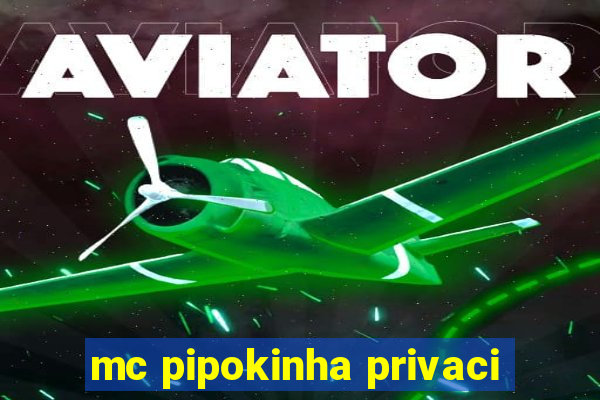 mc pipokinha privaci