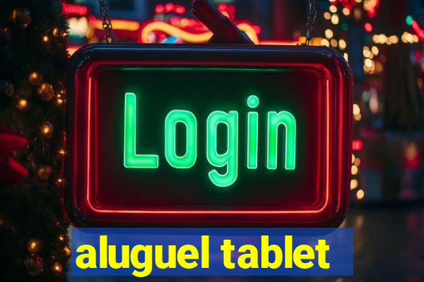 aluguel tablet