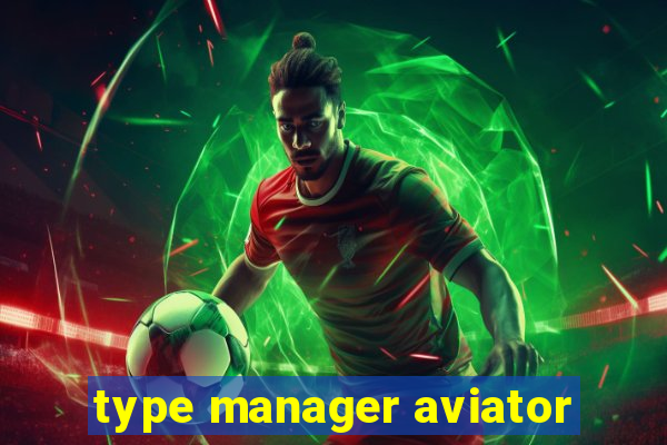 type manager aviator
