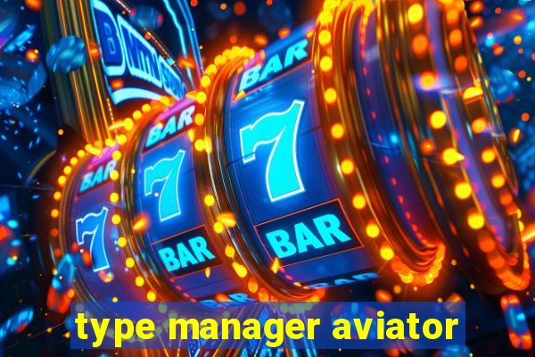 type manager aviator