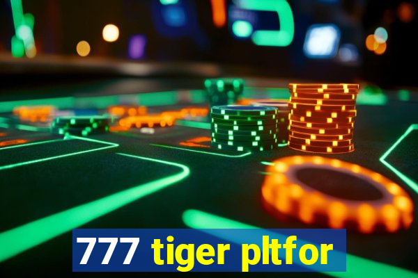 777 tiger pltfor