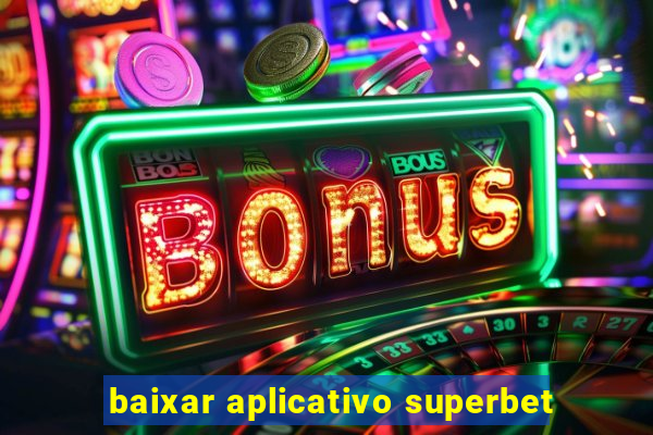 baixar aplicativo superbet