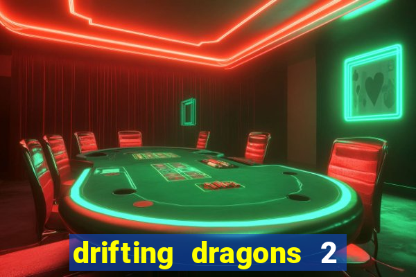 drifting dragons 2 temporada drifting dragons vai ter