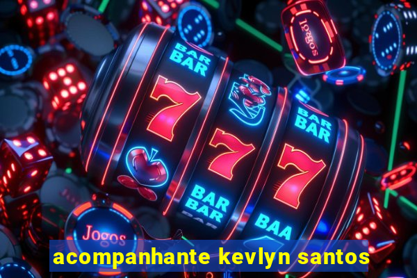 acompanhante kevlyn santos