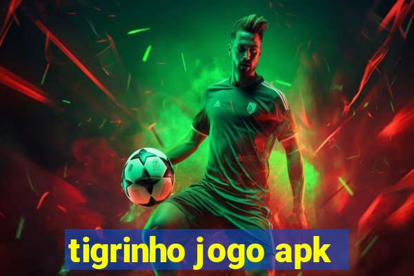 tigrinho jogo apk