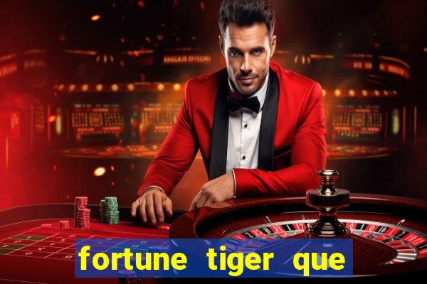 fortune tiger que mais paga