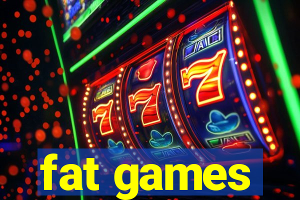 fat games