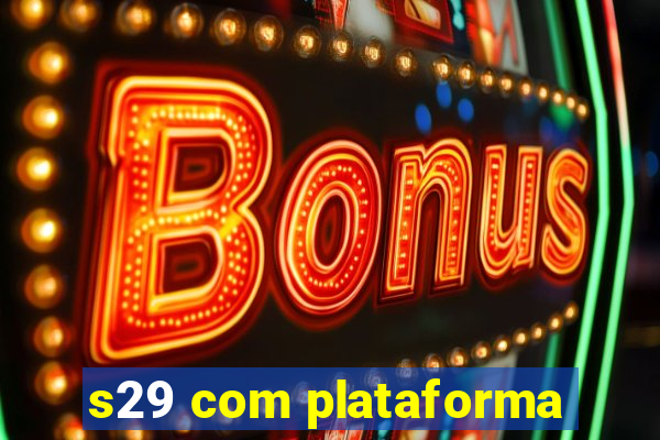 s29 com plataforma