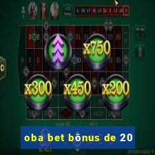 oba bet bônus de 20