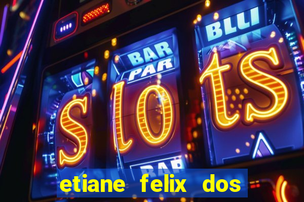 etiane felix dos santos pelada