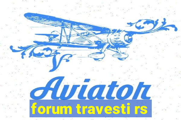 forum travesti rs