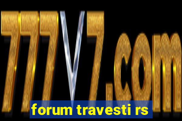 forum travesti rs