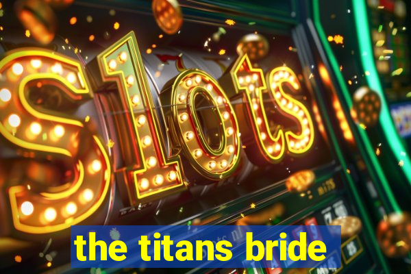 the titans bride