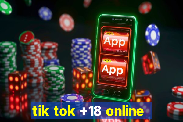 tik tok +18 online