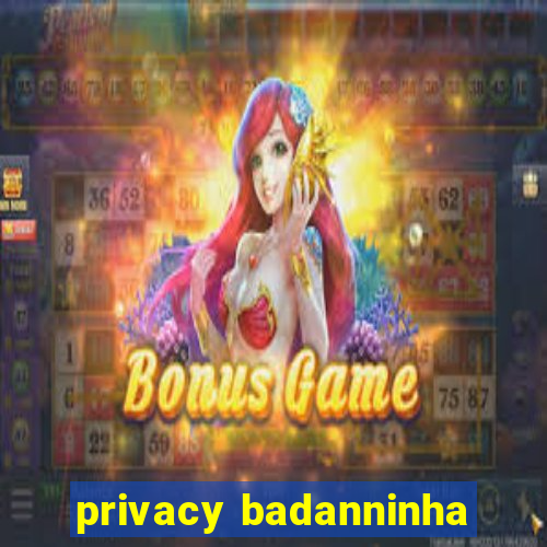 privacy badanninha