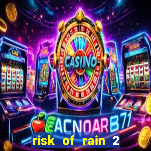 risk of rain 2 tier list