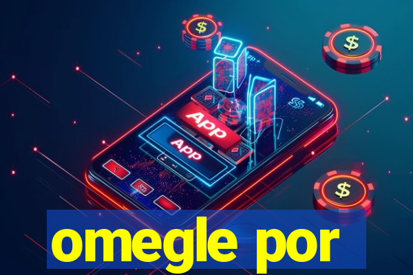 omegle por