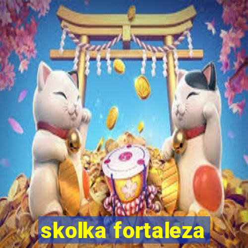 skolka fortaleza
