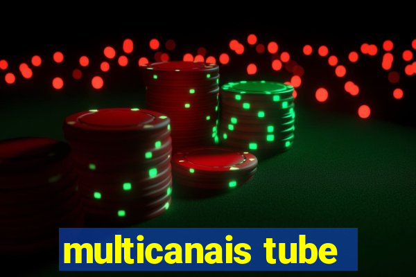 multicanais tube