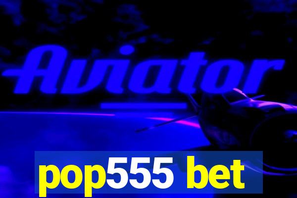 pop555 bet