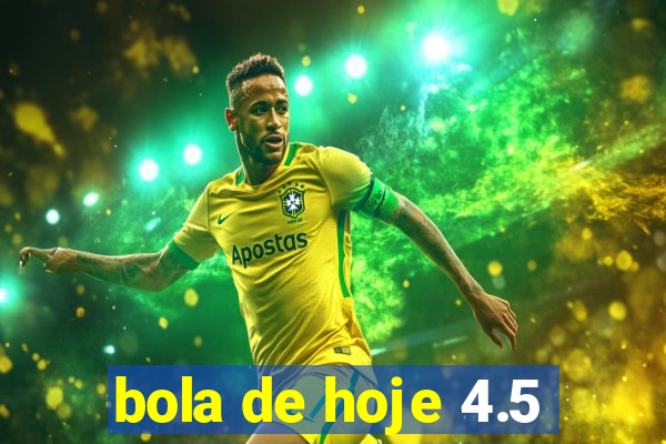 bola de hoje 4.5