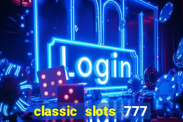 classic slots 777 paga mesmo