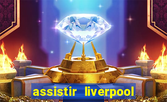 assistir liverpool no futemax
