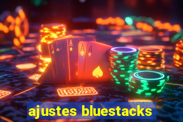 ajustes bluestacks