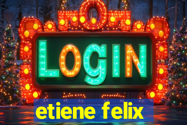 etiene felix