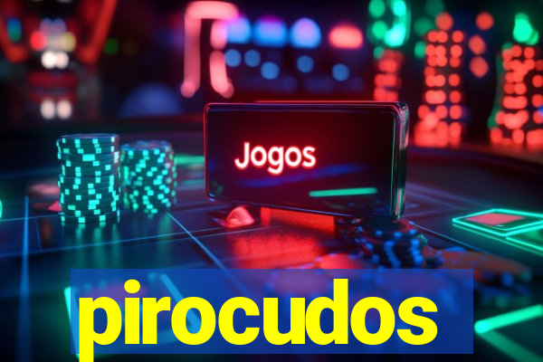 pirocudos