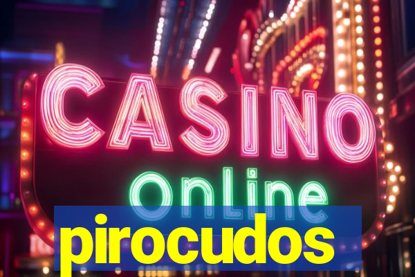 pirocudos