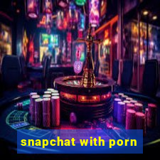 snapchat with porn