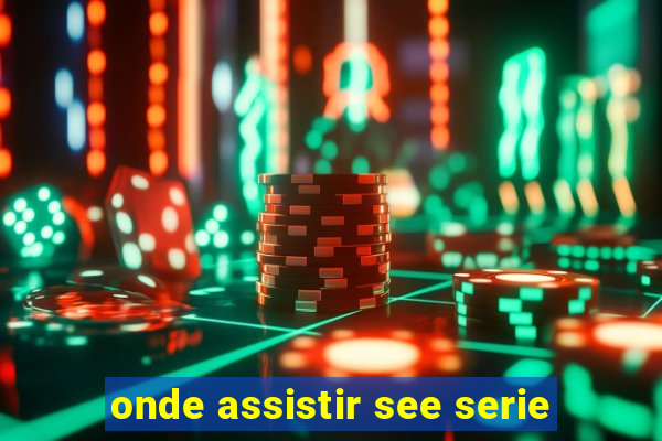 onde assistir see serie