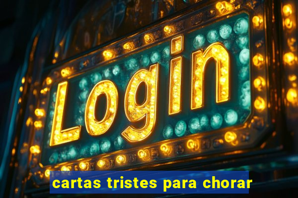 cartas tristes para chorar