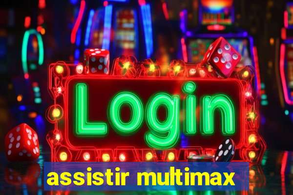 assistir multimax
