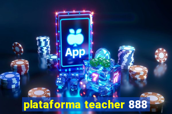 plataforma teacher 888