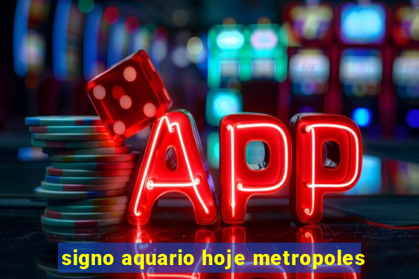 signo aquario hoje metropoles